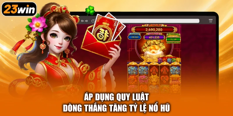 Áp dụng quy luật dòng thắng tăng tỷ lệ nổ hũ