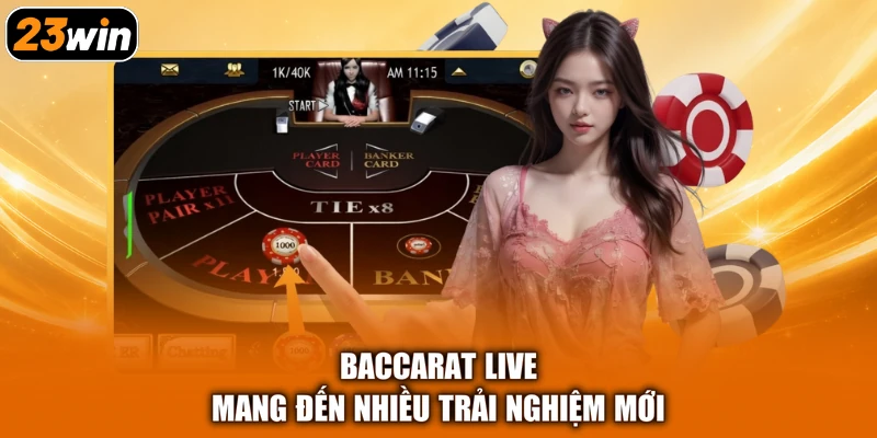 Baccarat live mang đến nhiều trải nghiệm mới