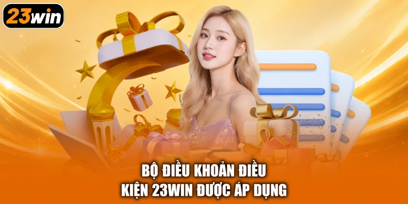 Bộ điều khoản điều kiện 23win được áp dụng