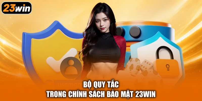 Bộ quy tắc trong chính sách bảo mật 23win