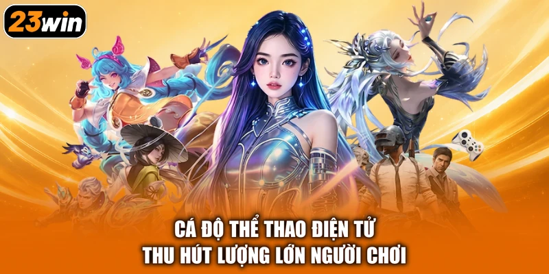 Cá độ thể thao điện tử thu hút lượng lớn người chơi
