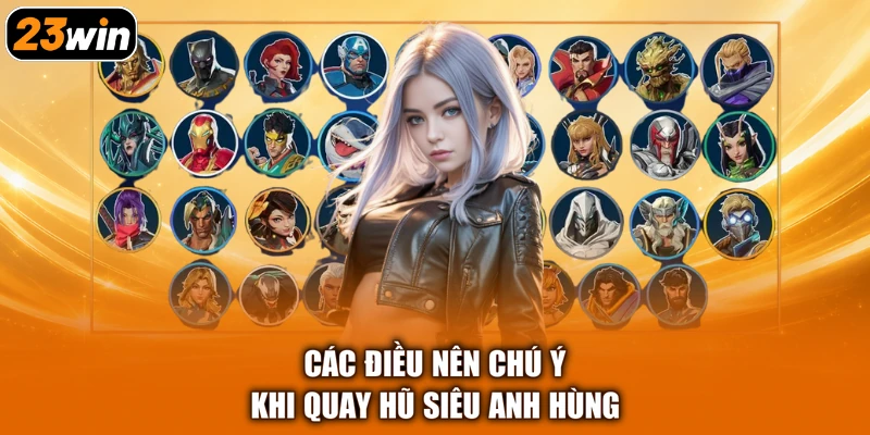 Các điều nên chú ý khi quay hũ siêu anh hùng