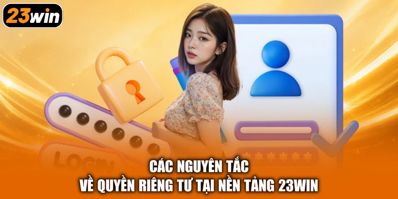 Các nguyên tắc về quyền riêng tư tại nền tảng 23win