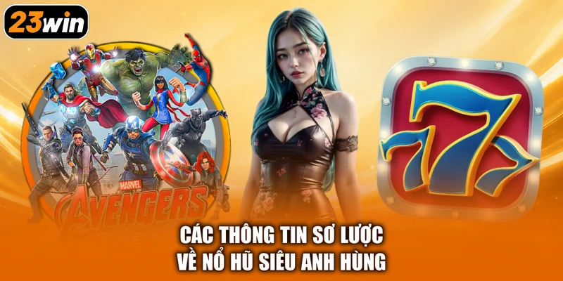 Các thông tin sơ lược về nổ hũ siêu anh hùng