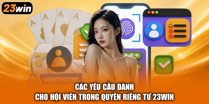 Các yêu cầu dành cho hội viên trong quyền riêng tư 23win