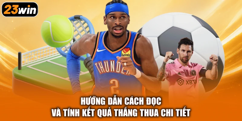 Hướng dẫn cách đọc và tính kết quả thắng thua chi tiết