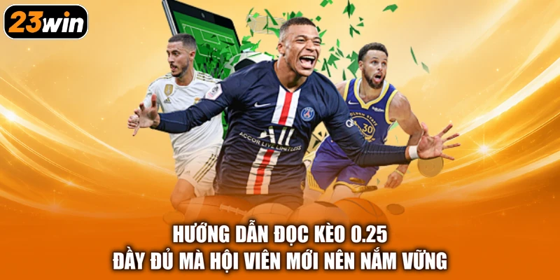 Hướng dẫn đọc kèo 0.25 đầy đủ mà hội viên mới nên nắm vững