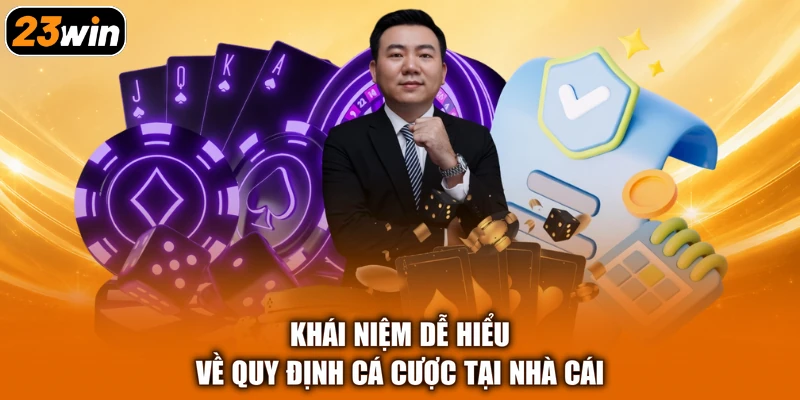 Khái niệm dễ hiểu về quy định cá cược tại nhà cái