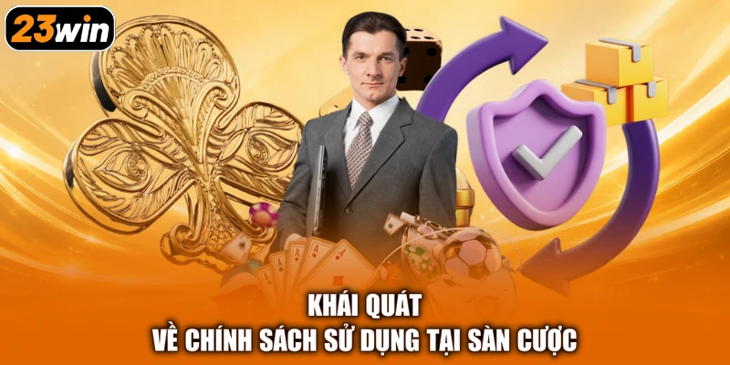 Khái quát về chính sách sử dụng tại sàn cược