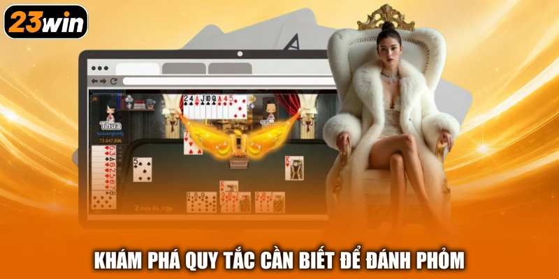 Khám phá quy tắc cần biết để đánh Phỏm