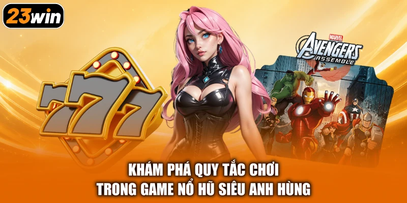 Khám phá quy tắc chơi trong game nổ hũ siêu anh hùng