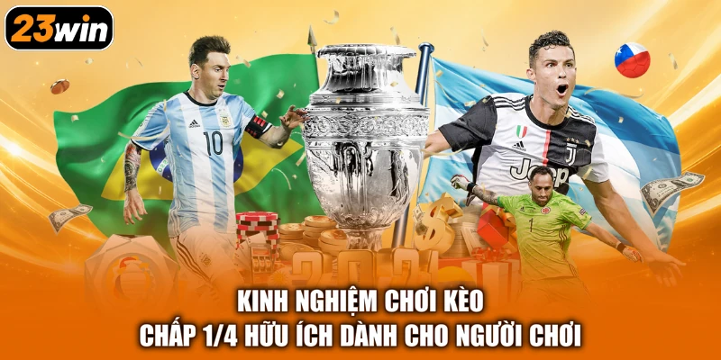 Kinh nghiệm chơi kèo chấp 1/4 hữu ích dành cho người chơi