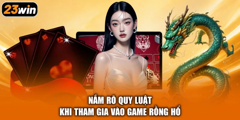 Nắm rõ quy luật khi tham gia vào game Rồng Hổ