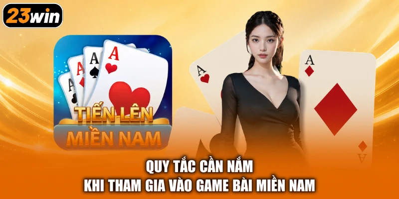 Quy tắc cần nắm khi tham gia vào game bài miền Nam