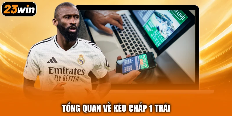 Tổng quan về kèo chấp 1 trái