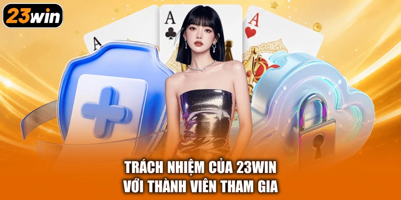Trách nhiệm của 23win với thành viên tham gia